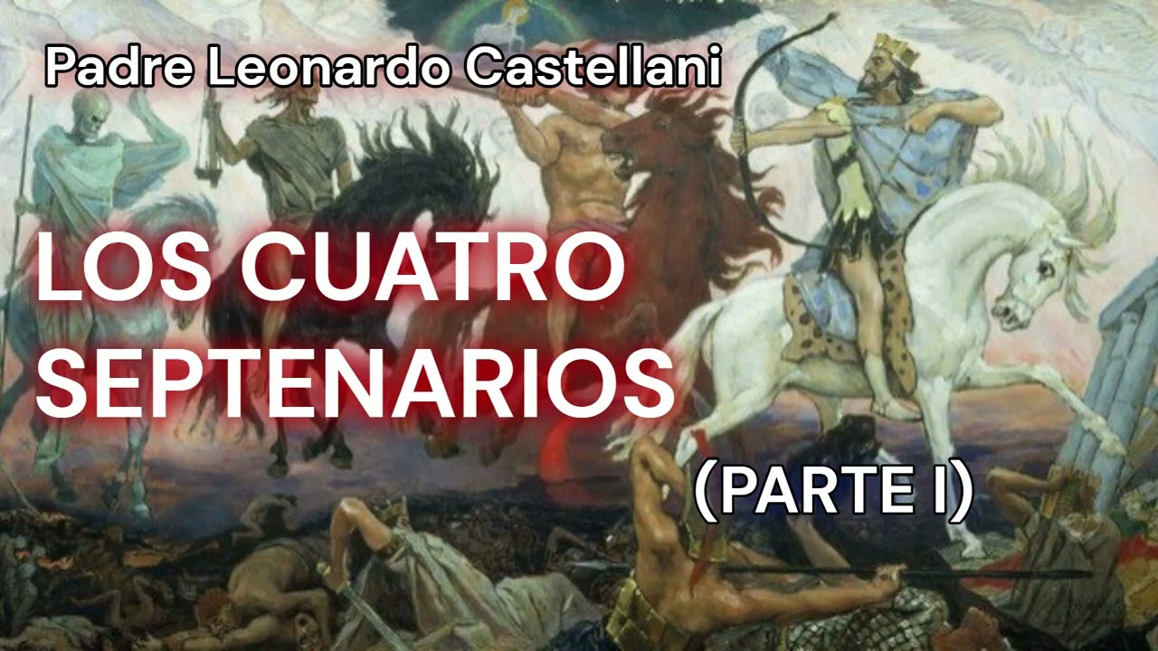 Padre Leonardo Castellani - LOS CUATRO SEPTENARIOS (PARTE I)
