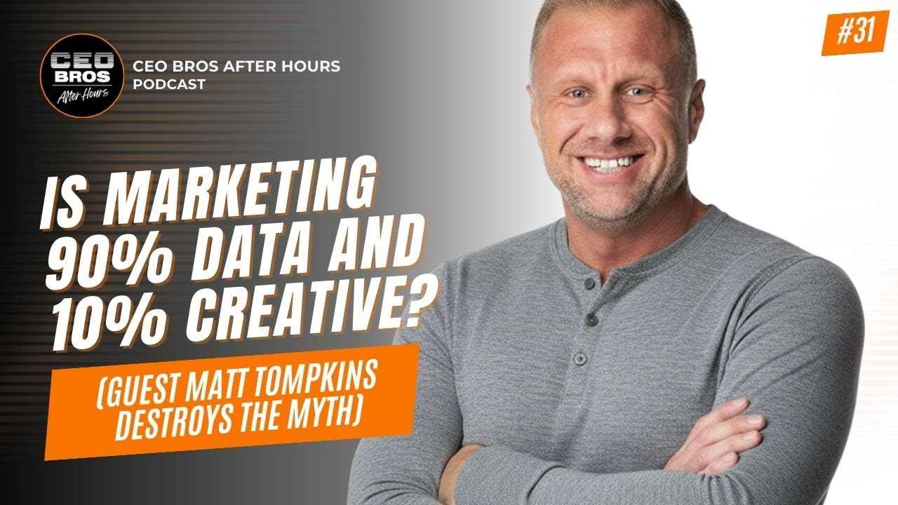 Is Marketing 90% Data and 10% Creative? (Guest Matt Tompkins Destroys the Myth) S1 Ep 31