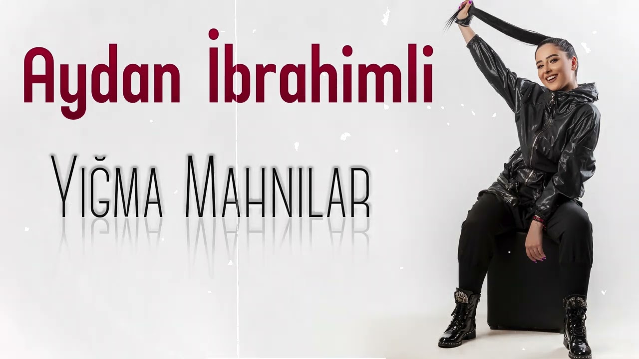 Aydan İbrahimli - Yigma Mahnilar (Yeni 2022)