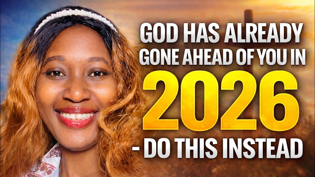 God Has Already Gone Ahead of You in 2026- Do This Instead