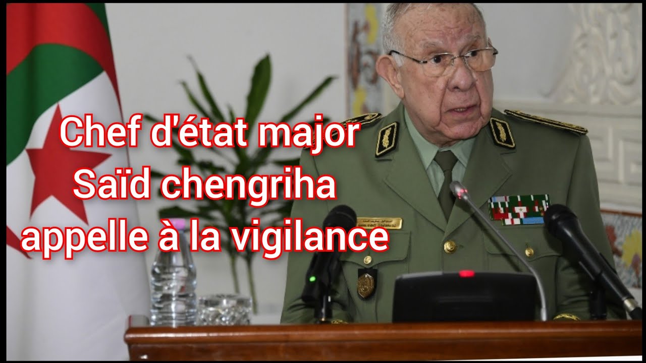 Alg&eacute;rie: chef d'&eacute;tat major said chengriha appel a la vigilance ! Les conflits arm&eacute;s dans le monde