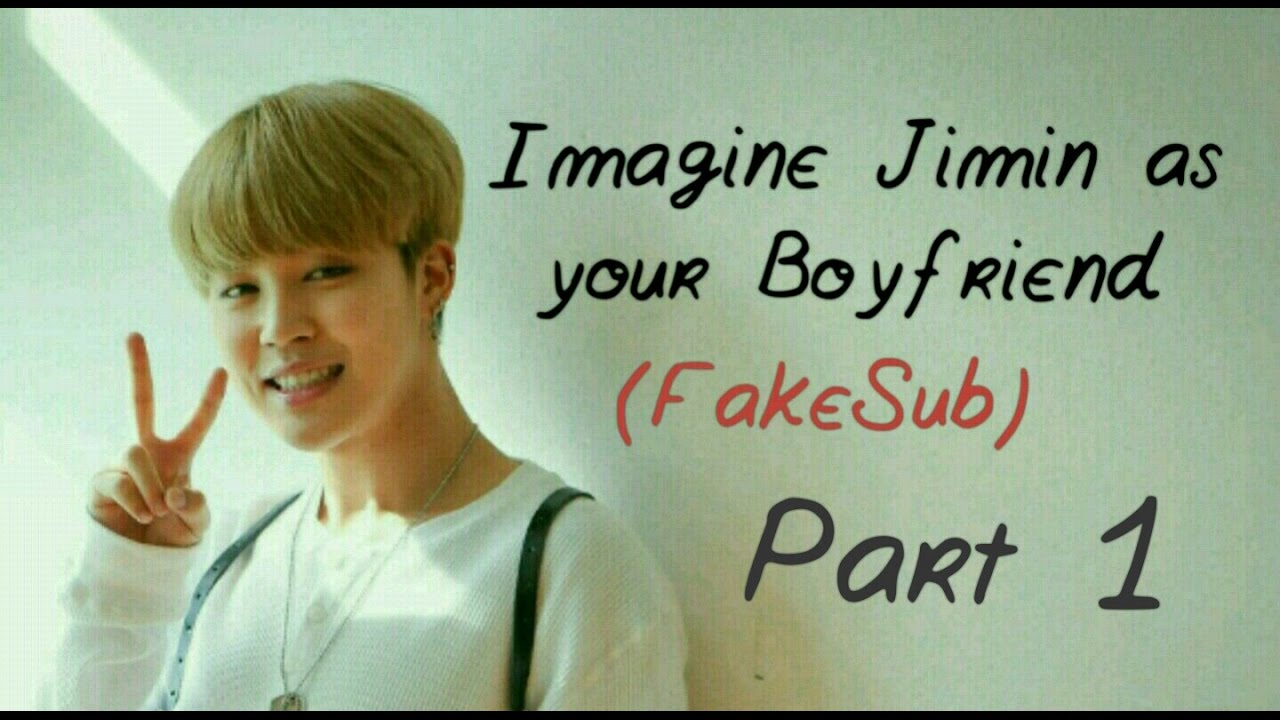 [FakeSub][BTSimagine] Jimin as your boyfriend ▶part 1