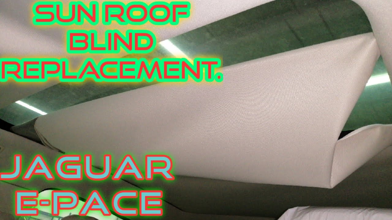 SUN ROOF BLIND REPLACEMENT/ JAGUAR E-PACE by AutonsTV