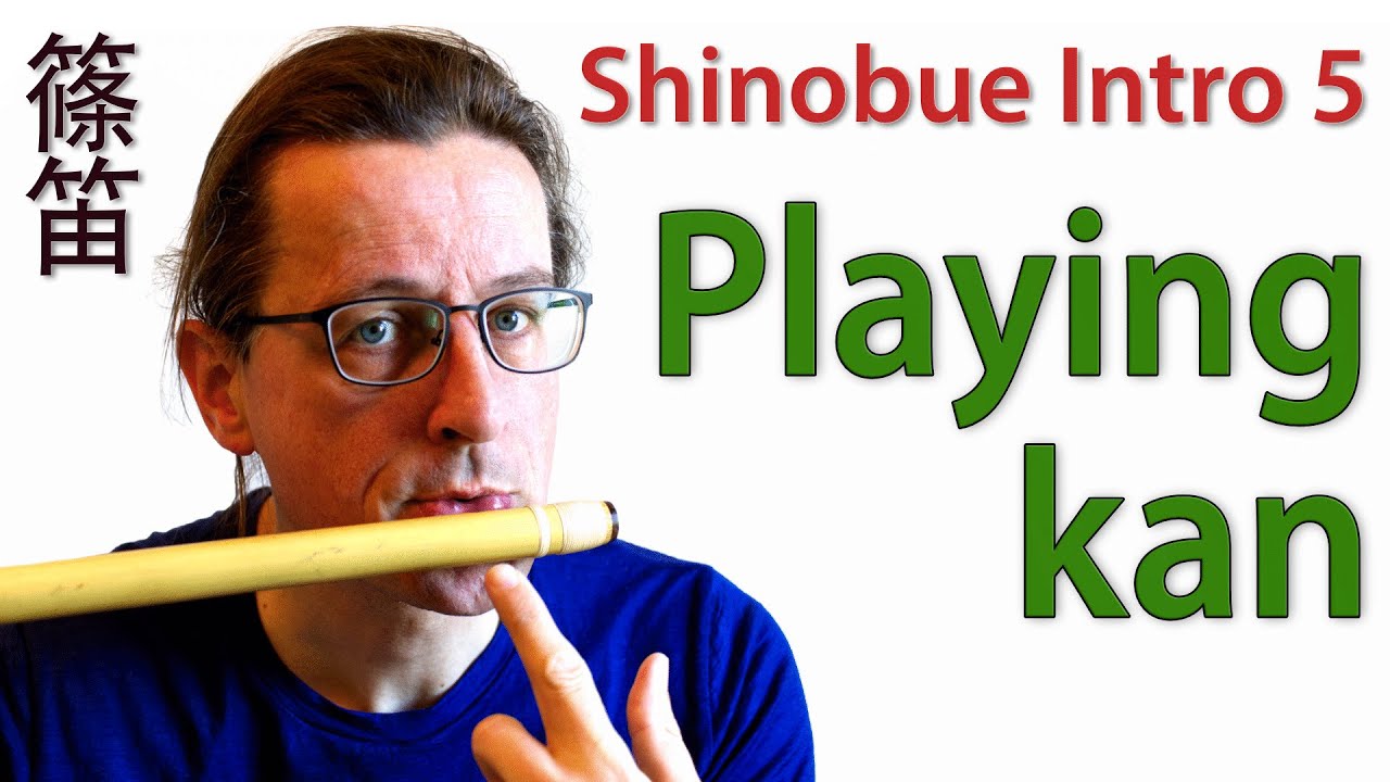 Shinobue Intro 5: Playing Kan