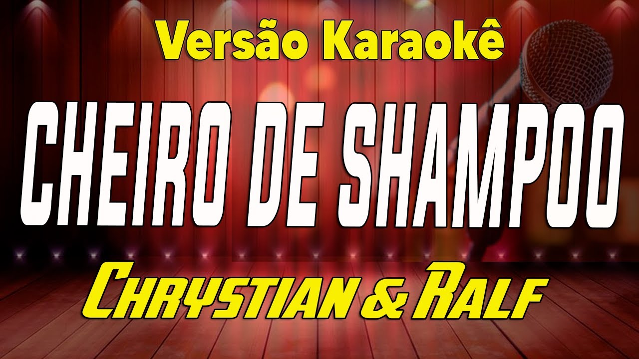 Chrystian & Ralf - Cheiro de Shampoo - Karaokê