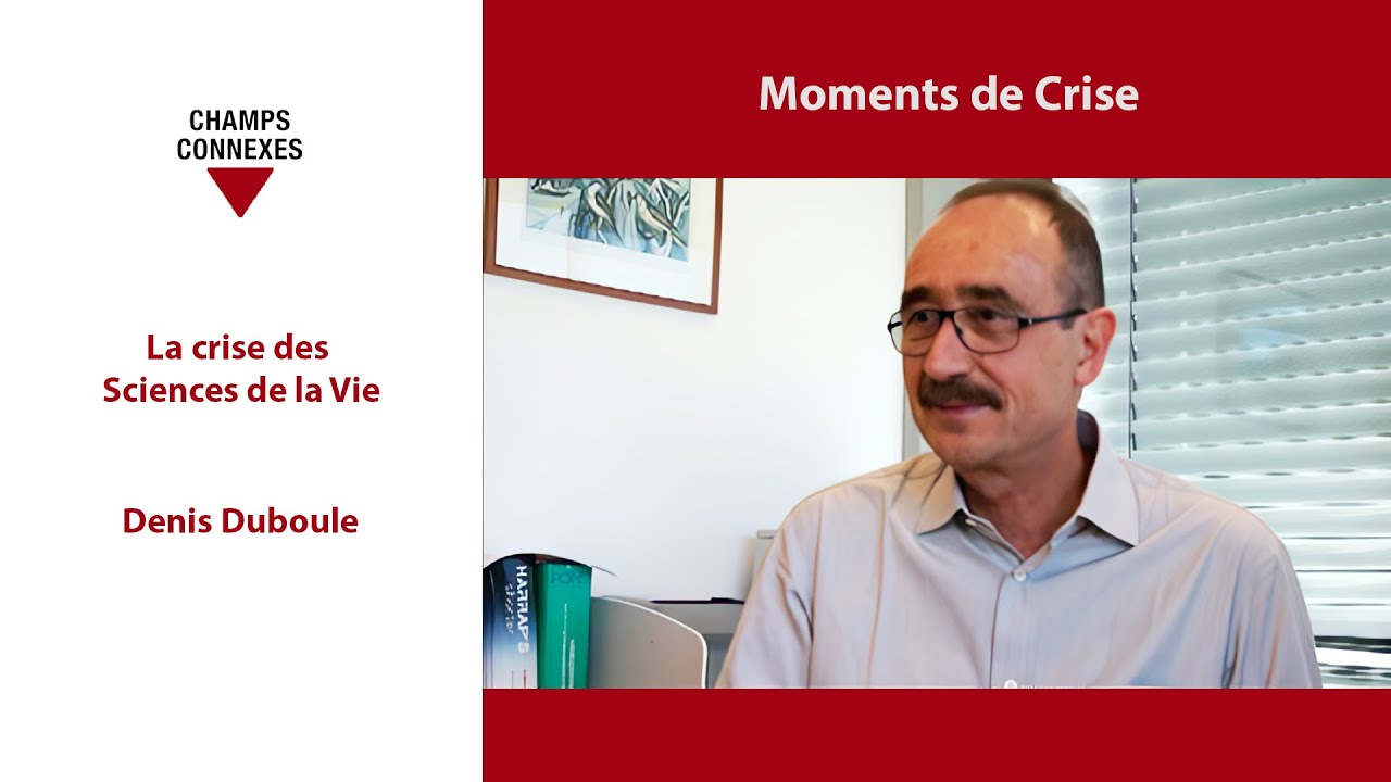 La Crise des Sciences de la Vie : Denis Duboule