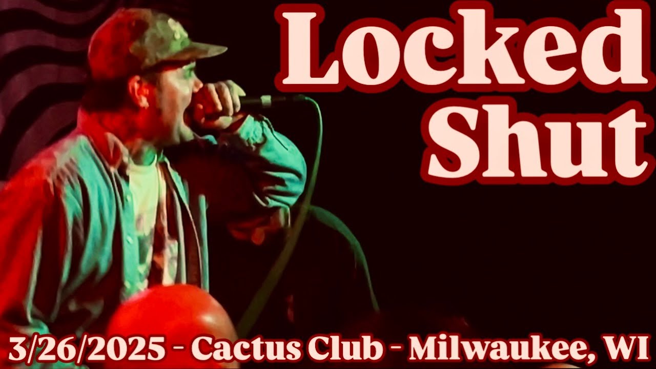 LOCKED SHUT - Full Set (Live) - 3/26/2025 - Cactus Club - Milwaukee, WI