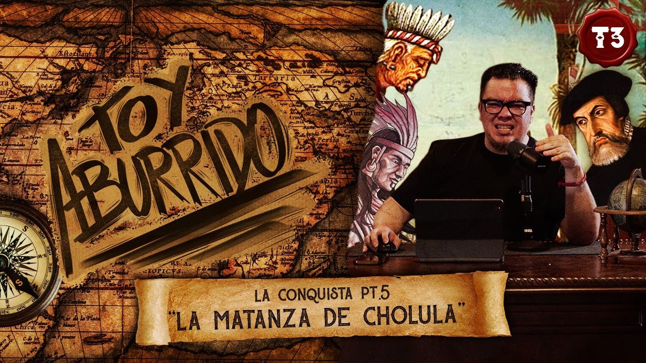 La Conquista Pt 5: “La matanza de Cholula”  | Toy Aburrido | EP.10 T3