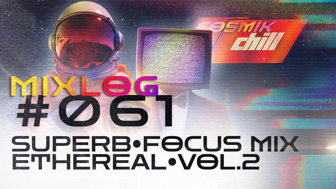 Superb Focus Ethereal Mix Vol. 2 | Advanced Concentration 超集中 | MIXLOG 