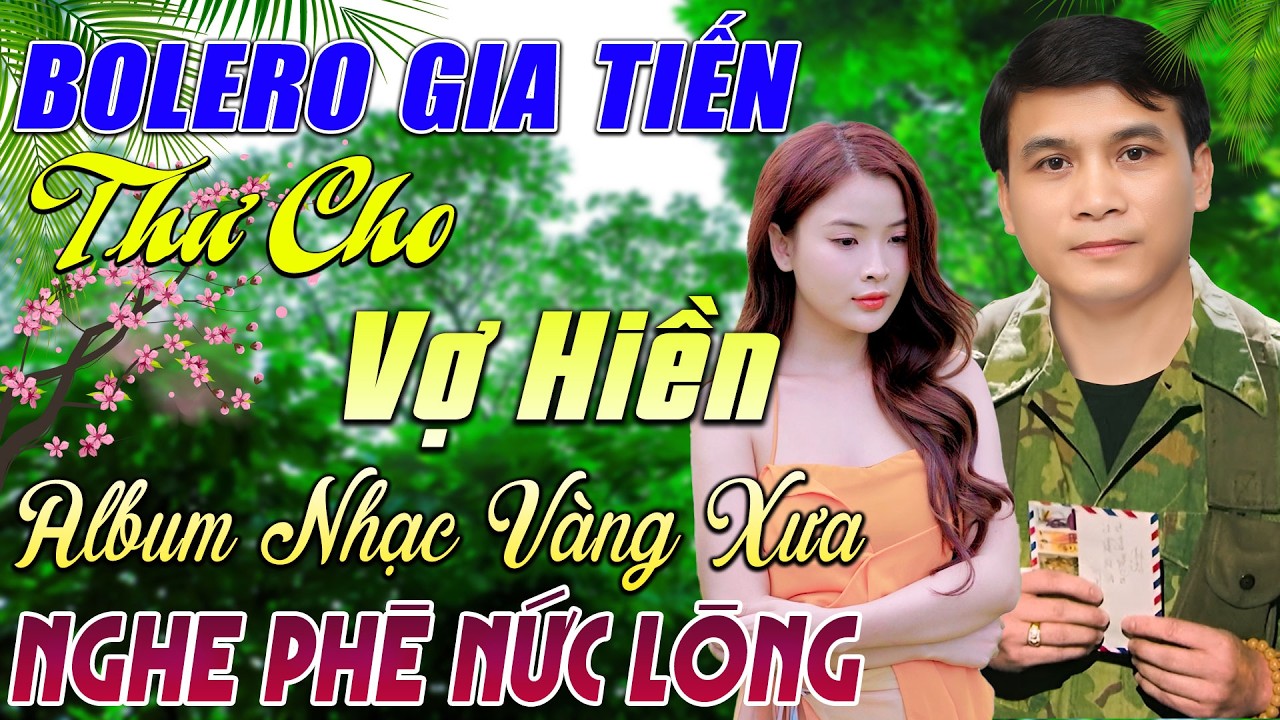 LK GIA TIẾN BOLERO ➤ THƯ CHO VỢ HIỀN - ĐƠN CA BOLERO TRỮ TÌNH MỚI NHẤT T2/2026 NGHE 1 LẦN LÀ NGHIỆN