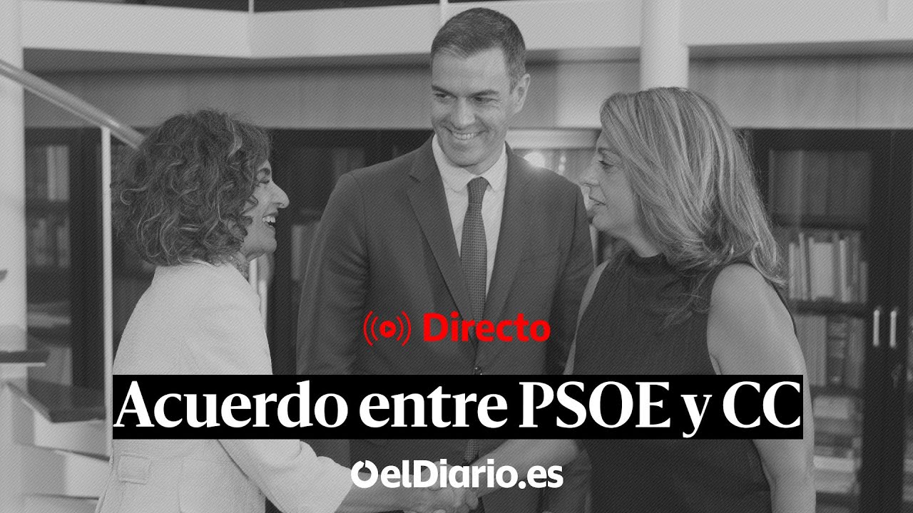 🔴 DIRECTO | El PSOE y Coalición Canaria firman un acuerdo para investir a Sánchez