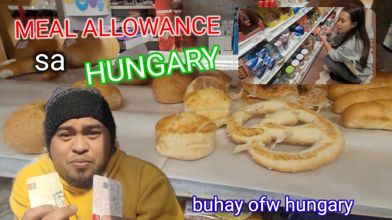 MEAL ALLOWANCE SA COMPANY GINAMIT NAMIN PANGROCERY,BUHAY OFW HUNGARY