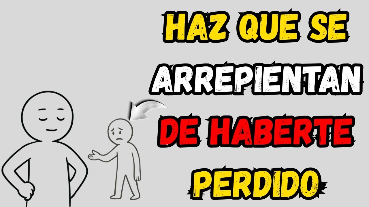 Cómo hacer que la gente realmente se arrepienta de haberte perdido