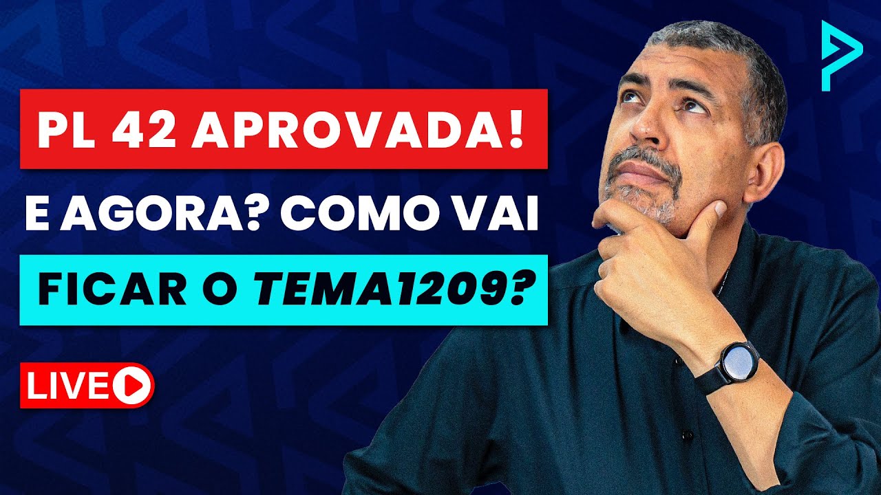 PL 42 APROVADO: O que vai MUDAR para o TEMA 1209?