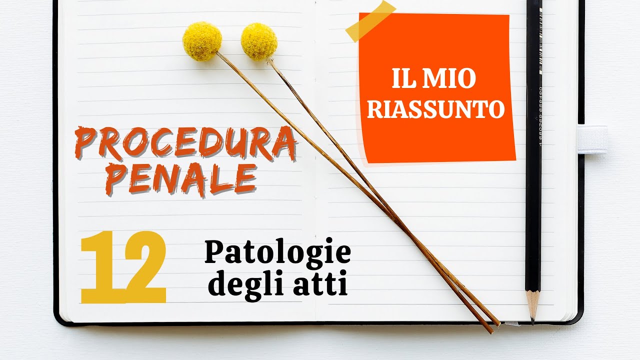 Procedura Penale - Capitolo 12: patologie degli atti