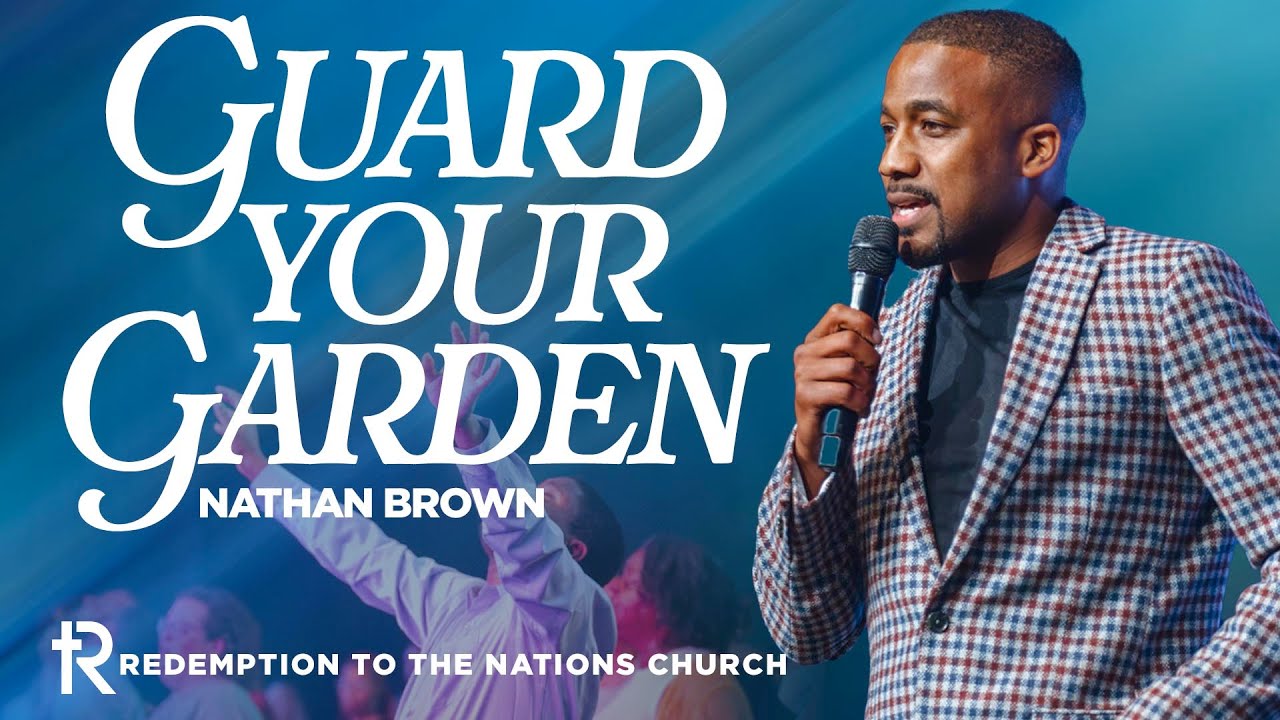 Guard Your Garden | Nathan Brown | Redemption to the Nations | May 5, 2024
