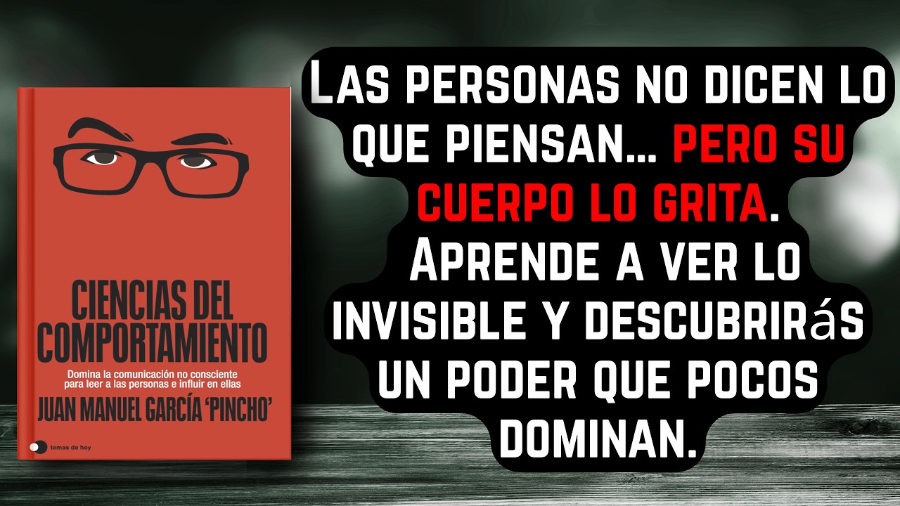 Resumen del libro: Ciencias del Comportamiento – El poder oculto de leer y dominar la mente humana