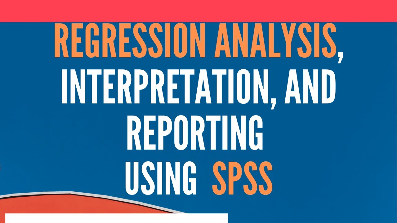 Регрессионный анализ с использованием SPSS — анализ, интерпретация и отчетность