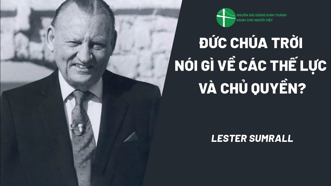 Bài Giảng: Đức Chúa Trời Nói Gì Về Các Thế Lực Và Chủ Quyền? | Lester Sumrall