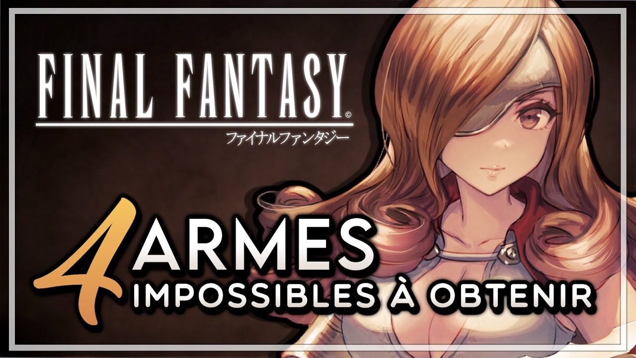 4 Armes de Final Fantasy qu'on ne peut PAS obtenir (...𝑚𝑎𝑖𝑠 𝑒𝑛 𝑓𝑎𝑖𝑡 𝑠𝑖)