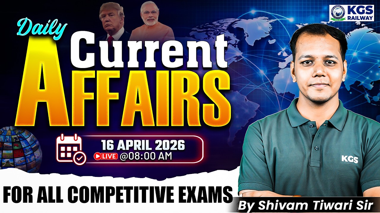 16 April 2026 | Daily Current Affairs For All Competitive Exams | by Shivam Tiwari Sir | KGS Railway