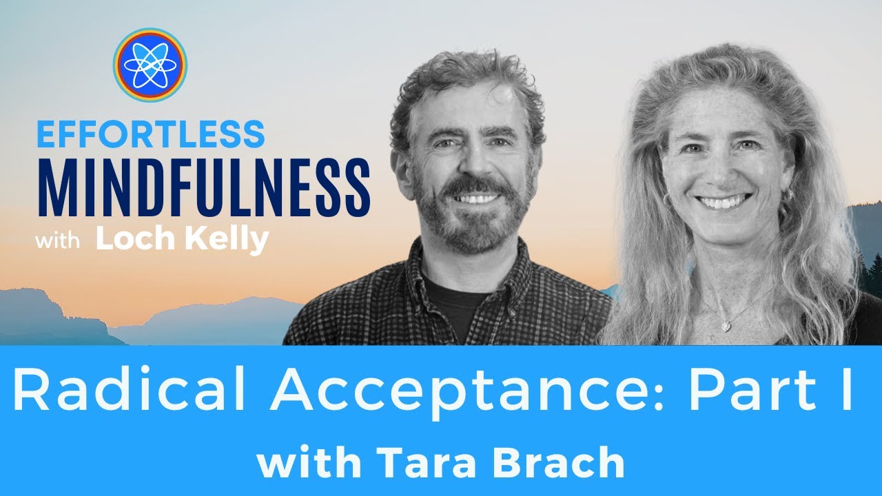 Radical Acceptance: Tara Brach & Loch Kelly - Part I