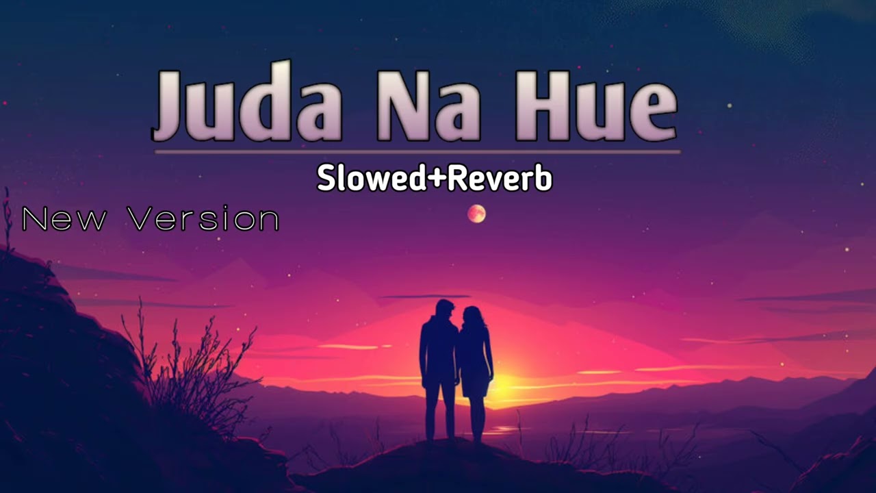Juda Na Hue Original New Version Hindi Song (slowed+reverb) hai 🎧🌞🌗