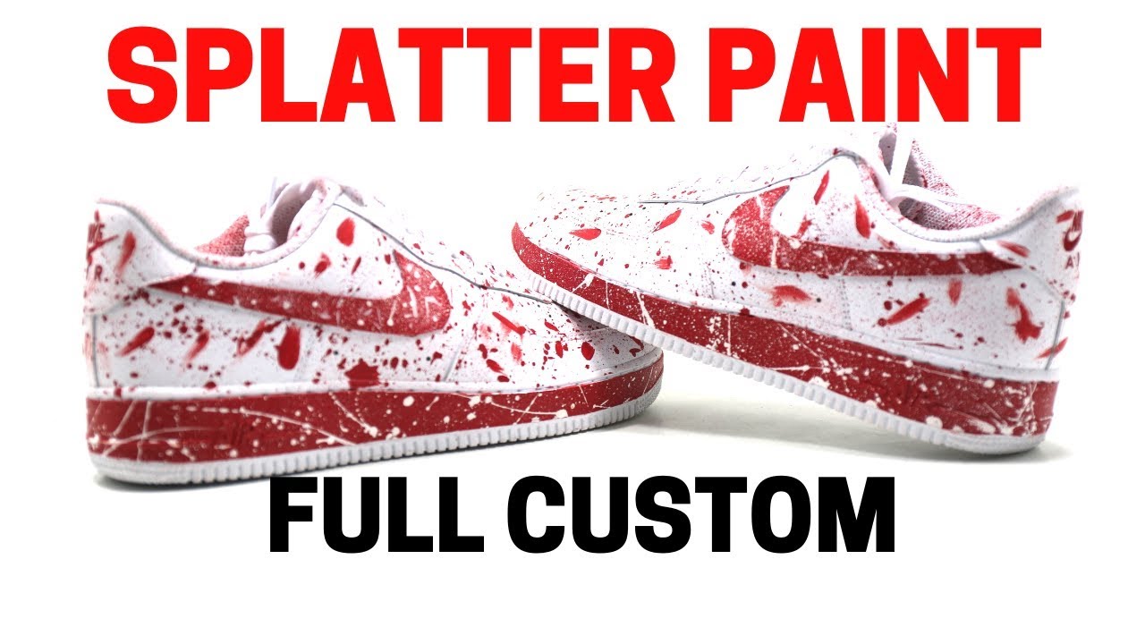 THE BEST WAY TO SPLATTER PAINT YOUR SHOES - NIKE AIR FORCE 1 FULL CUSTOM & TUTORIAL