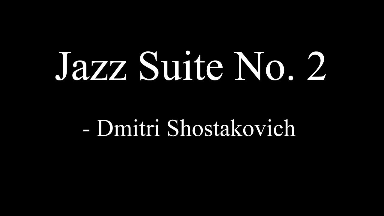 Jazz Suite No. 2 - Dmitri Shostakovich