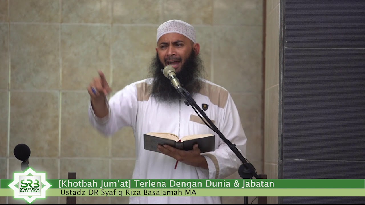 [Khutbah jum'at] Terlena Dengan Dunia & Jabatan - Ustadz DR Syafiq Riza Basalamah MA