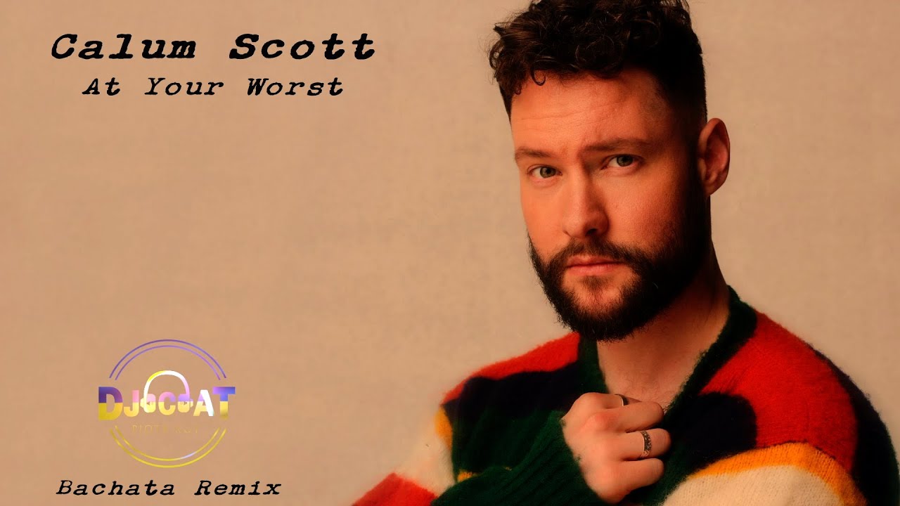 Calum Scott - At Your Worst (DJ Cat Bachata Remix)