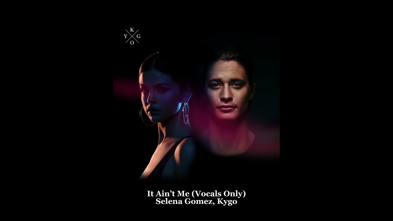 It Ain’t Me (Vocals Only) - Selena Gomez, Kygo