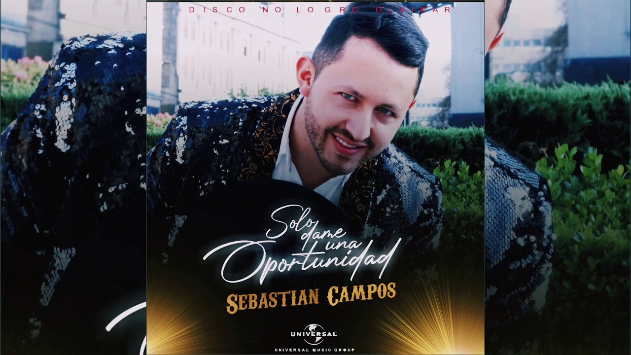 Sebastian Campos - Solo Dame Una Oportunidad