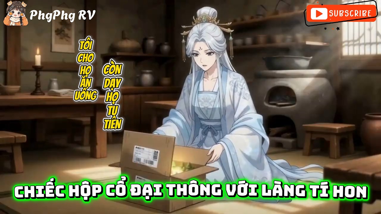Chiếc Hộp Cổ Đại Thông Với Làng Tí Hon, Tôi Cho Họ Ăn Uống Còn Dạy Họ Tu Tiên | PhgPhg RV