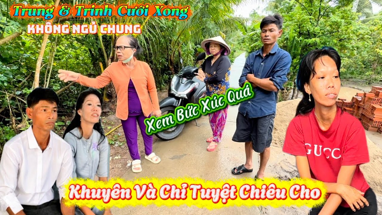 Hàng Xóm Bức Xúc Trung & Trinh cưới rồi mà sao kỳ vậy. Đến Tận nhà Trung góp ý kiến 