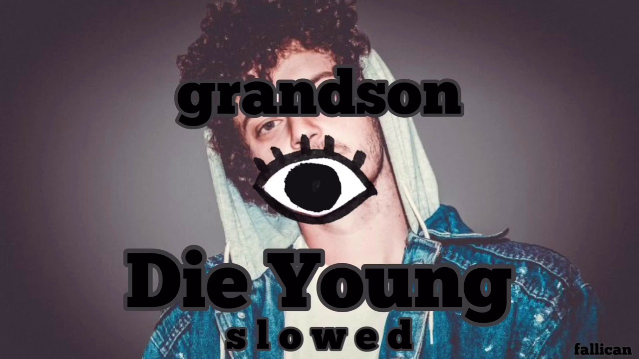 grandson - Die Young // S L O W E D