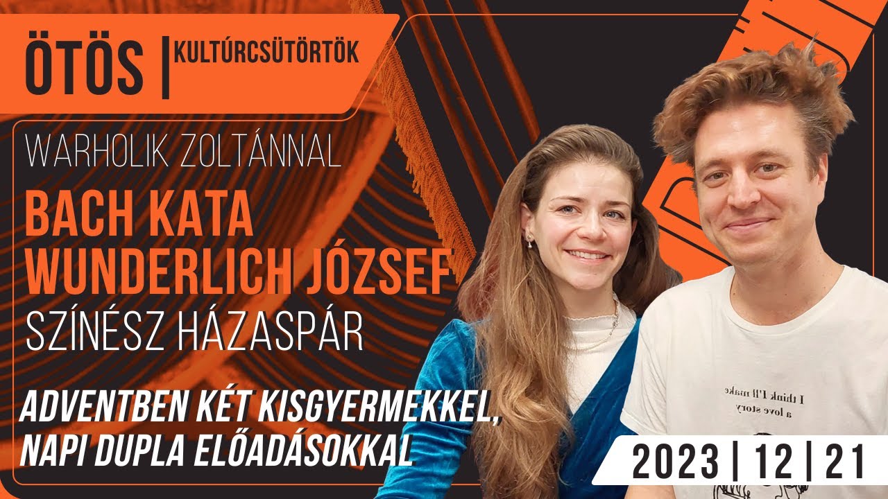Adventben két kisgyermekkel, napi dupla előadással | Bach Kata - Wunderlich József színész házaspár