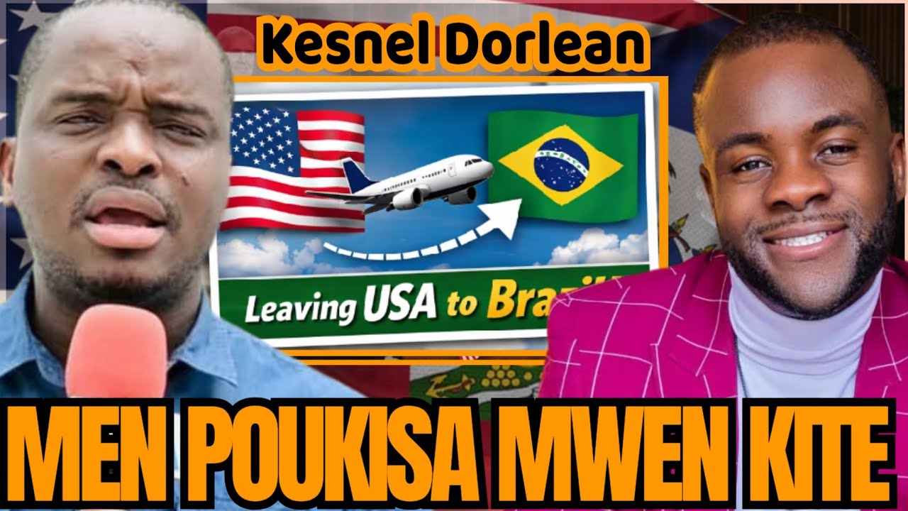 Kesnel Dorlean: Men Poukisa Mwen Chwazi Kite Etazini, pou tounen Brazil. Tande Byen