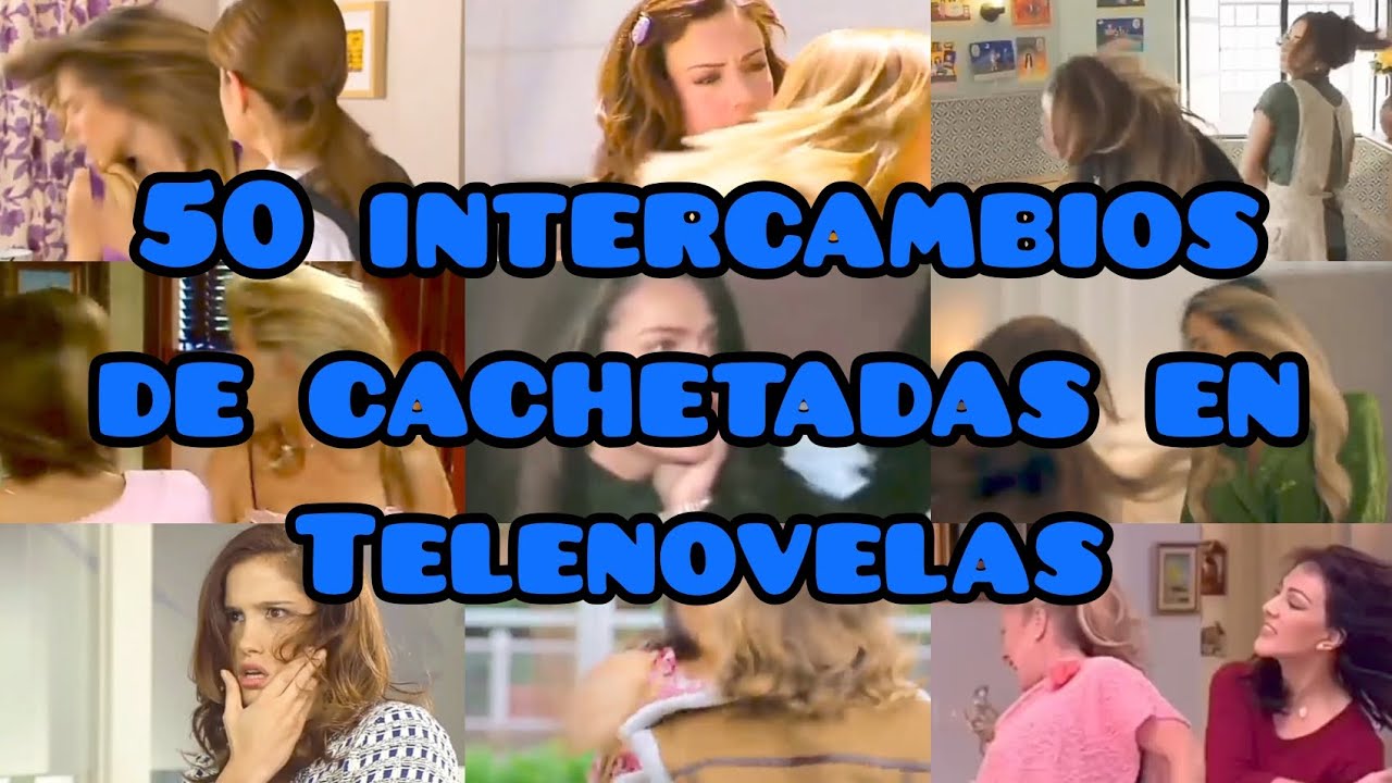 50 Intercambios de Cachetadas en Telenovelas