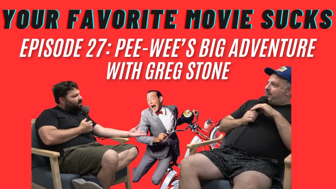 Pee-wee's Big Adventure with Greg Stone- Your Favorite Movie Sucks- Episode 27