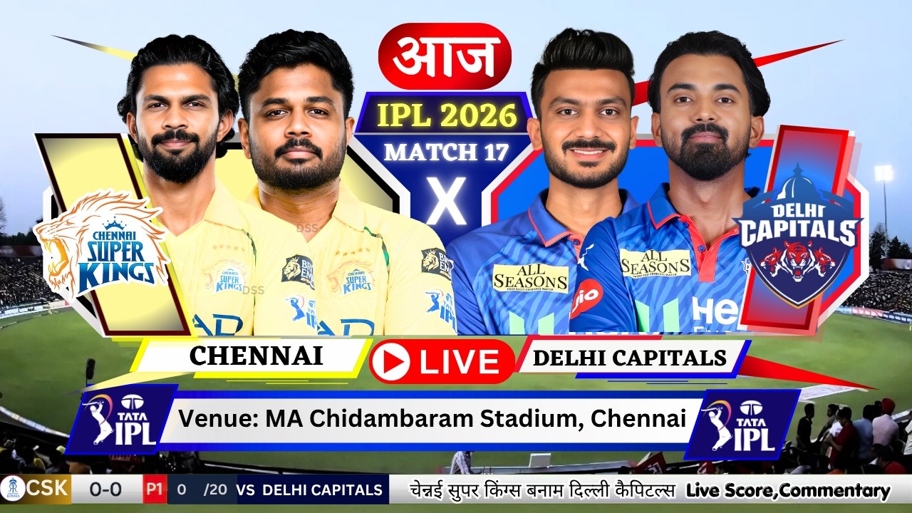 🔴 CSK vs DC Live Match Today | Aaj Ka Match | Chennai vs Delhi | CSK vs DC | IPL Live Match Today