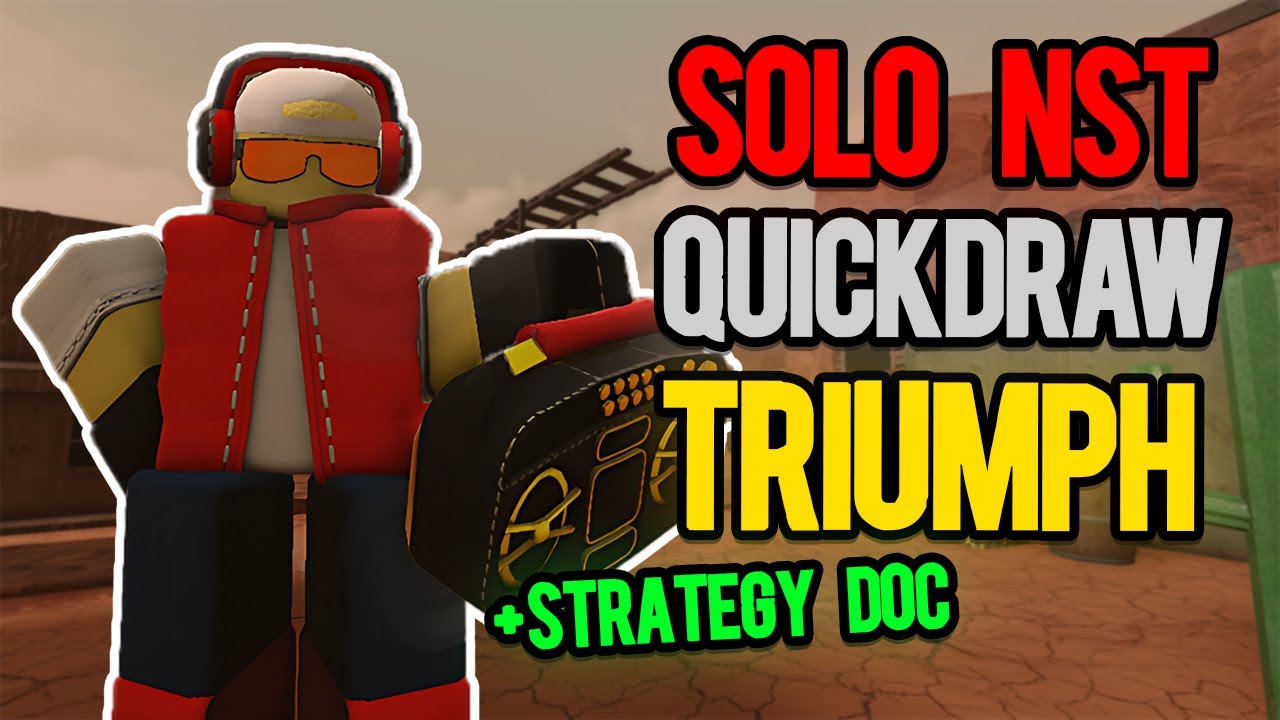 SOLO NST QUICKDRAW TRIUMPH + STRATEGY DOCUMENT  | TDS Tower Defense Simulator