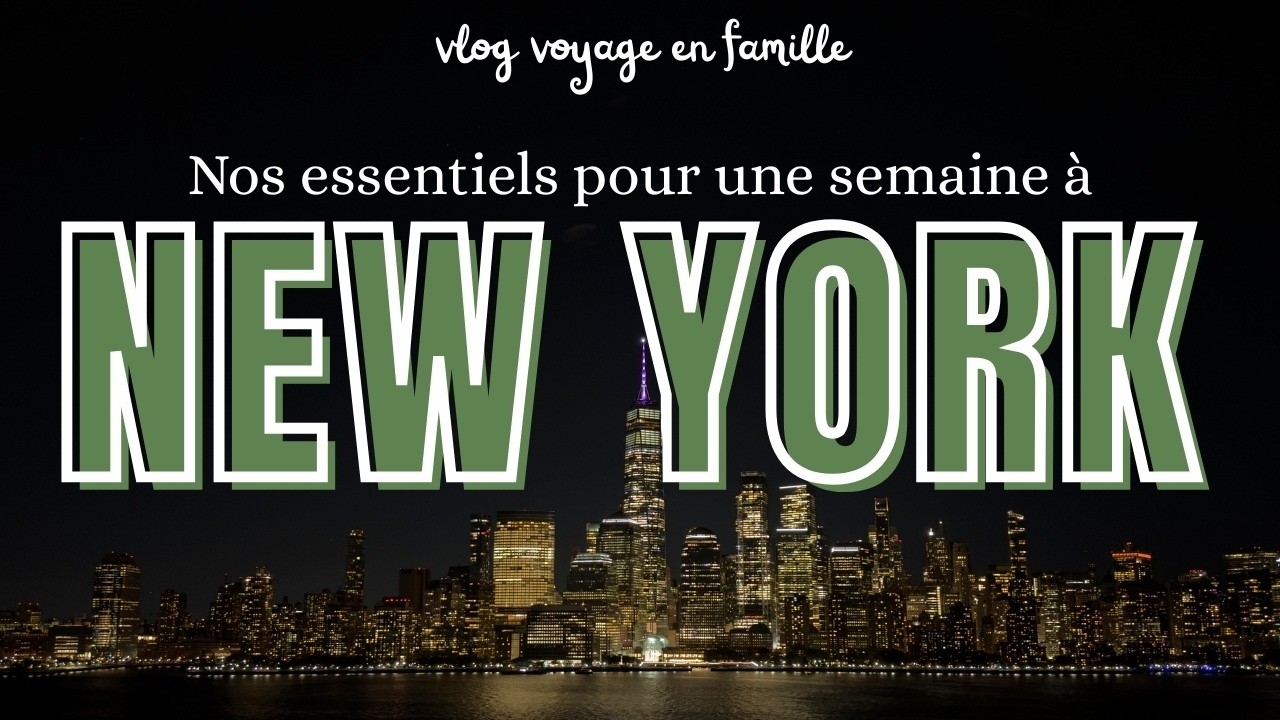 Une semaine à New York - nos essentiels (vlog famille)