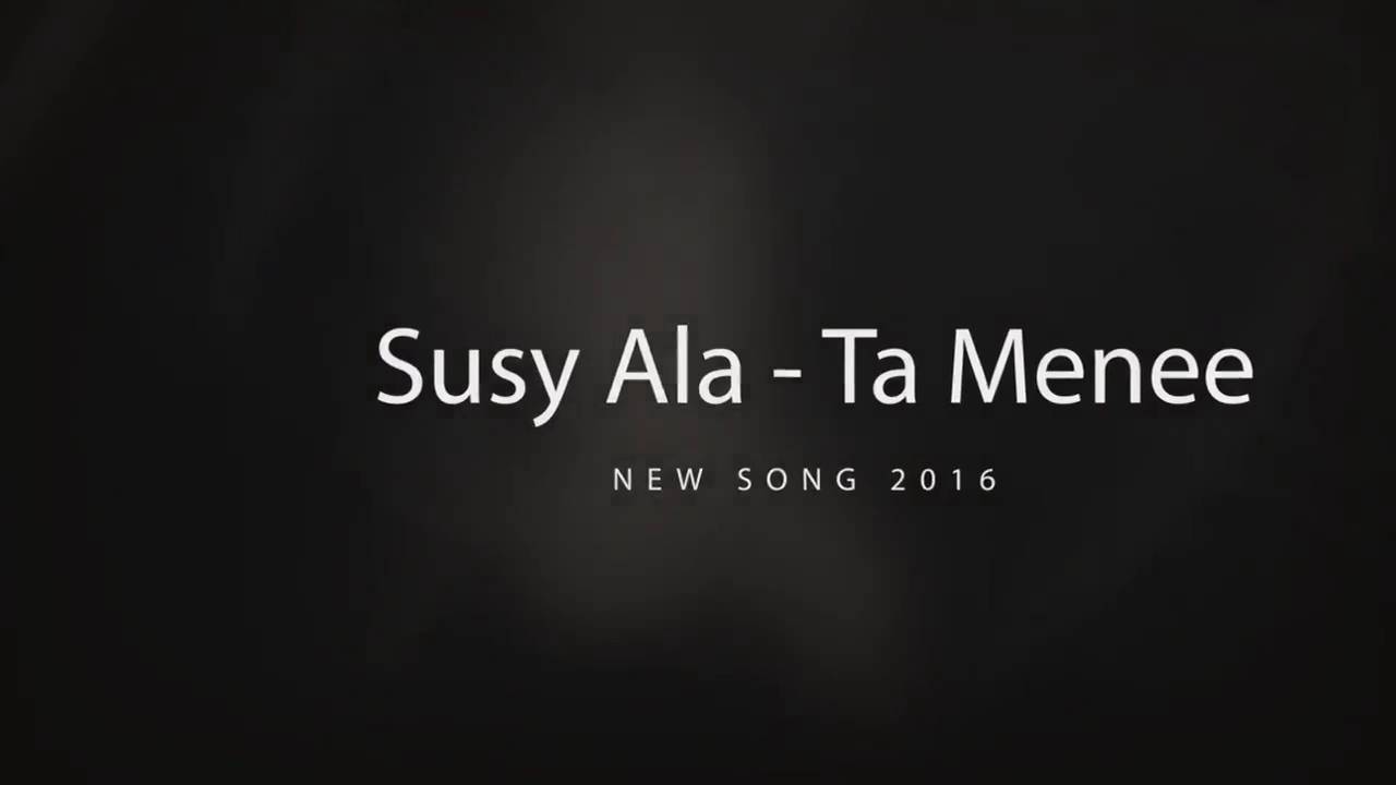 Susy Ala - Ta Menee / New Song 2016