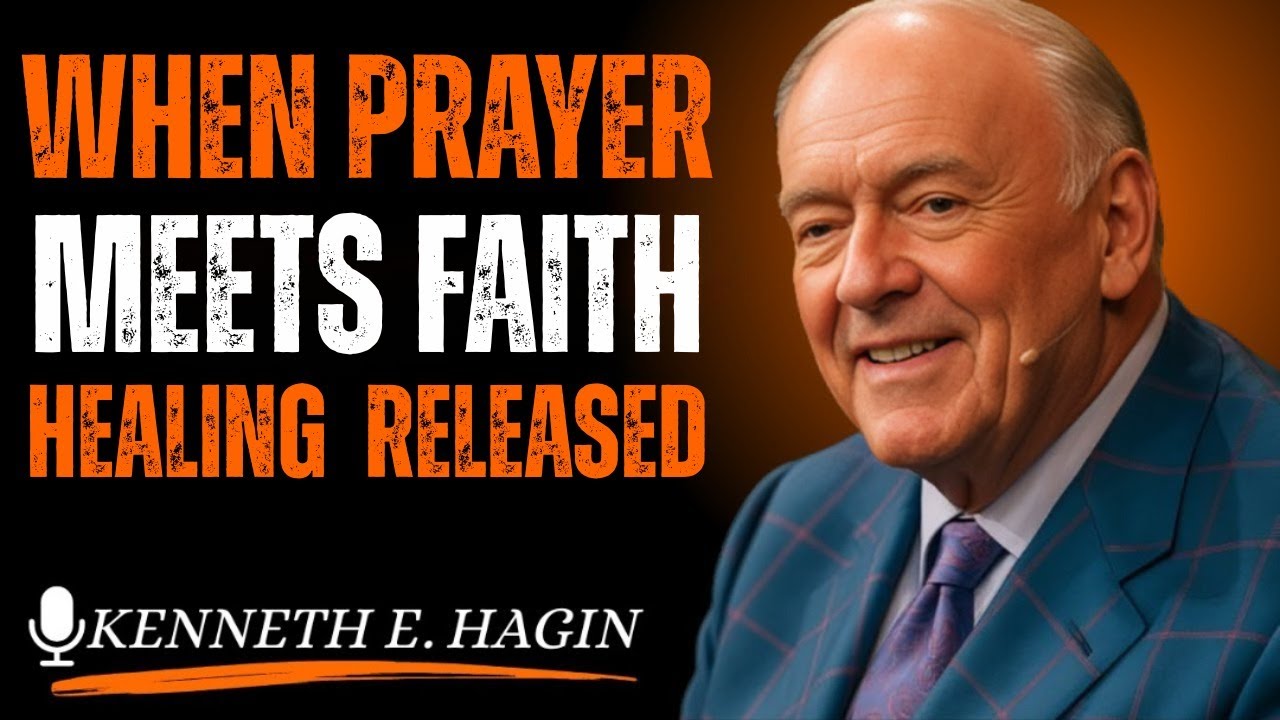 When Prayer Meets Faith, Healing Is Released| Kenneth E Hagin style