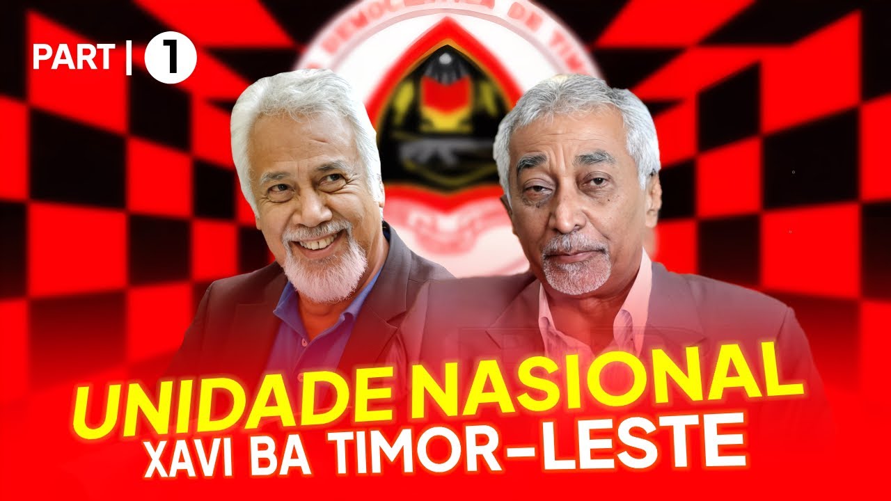 Part I | Xanana & Alkatiri | Unidade Nasional Xavi ba Timor-Leste