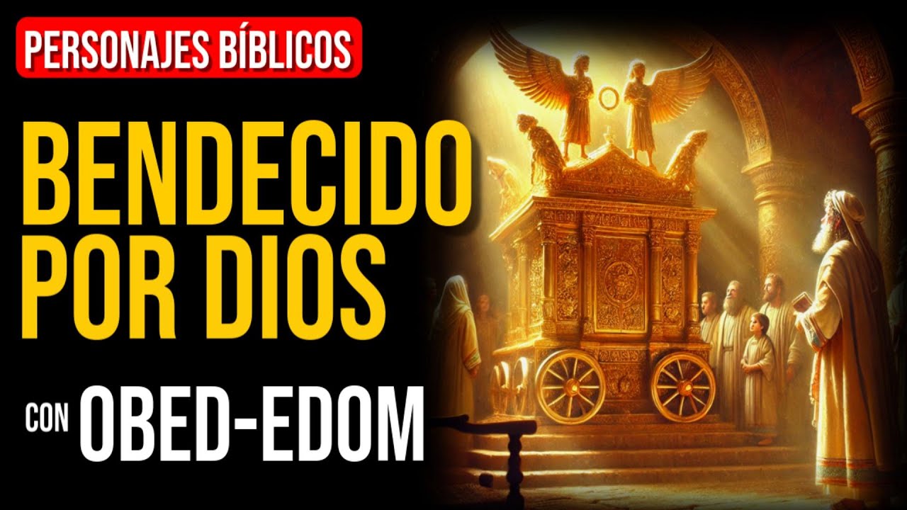 Obed-Edom: Bendecido por la Presencia de Dios | Personajes Bíblicos