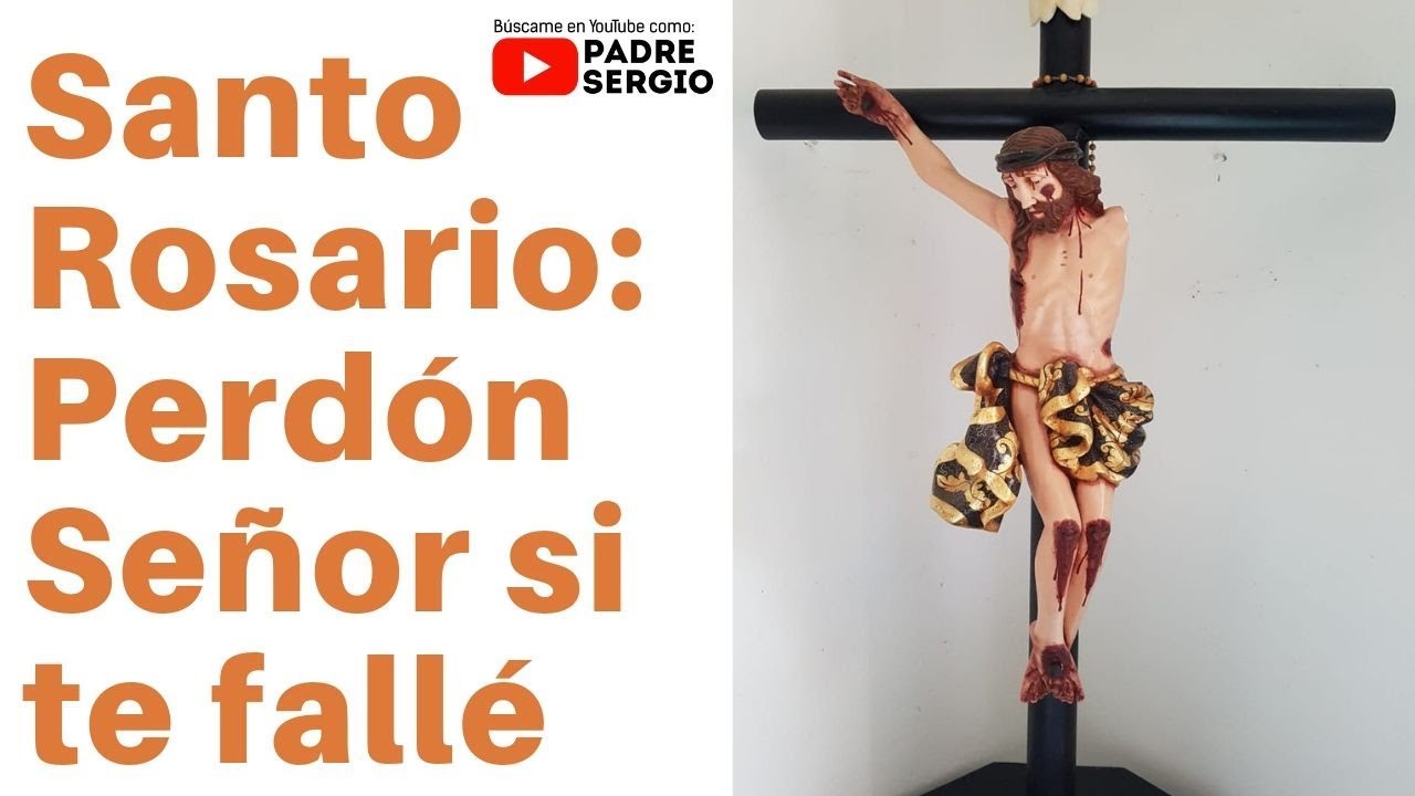 Santo Rosario: Perdón Señor si te falle