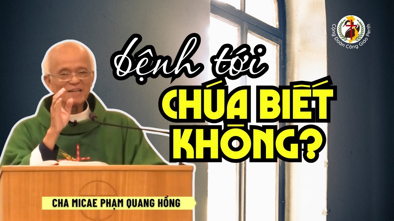 Bệnh tới, Chúa ơi Chúa biết không? 👍 Bài giảng Cha Hồng 23/6/24