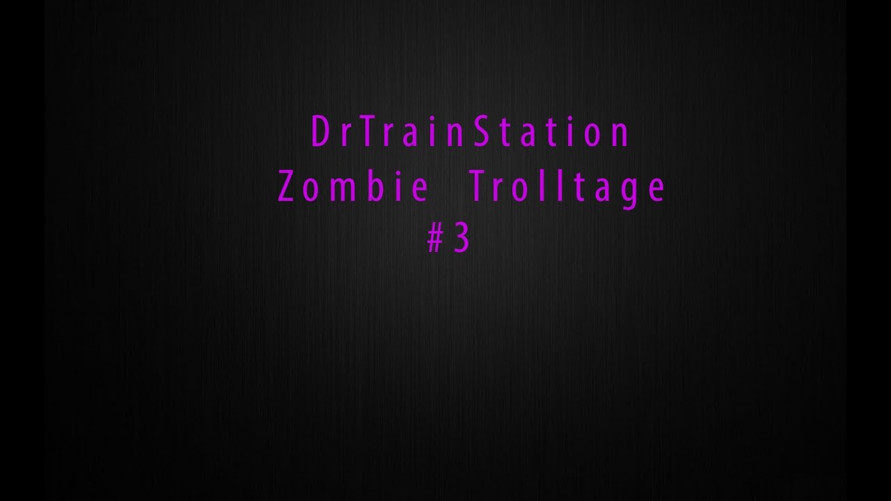 DrTrainStation Zombie TrollTage #3